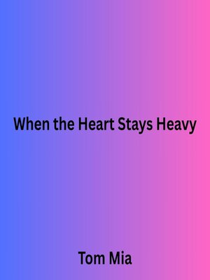 cover image of When the Heart Stays Heavy